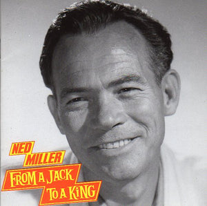 Cat. No. BCD 15496: NED MILLER ~ FROM A JACK TO A KING. BEAR FAMILY BCD 15496. (IMPORT).