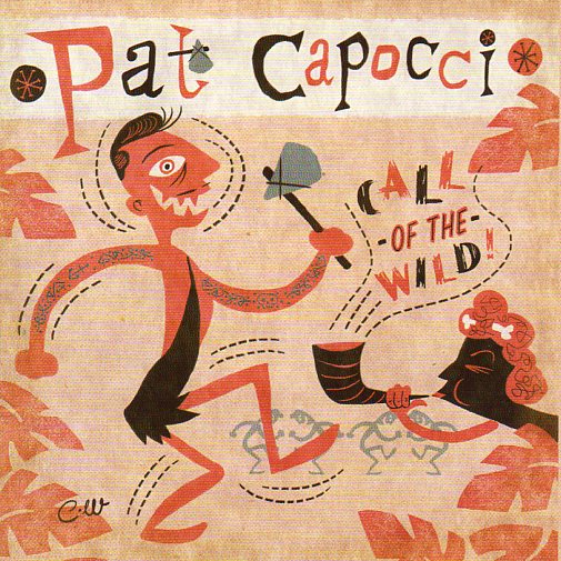 Cat. No. 2556: PAT CAPOCCI ~ CALL OF THE WILD. PRESS-TONE MUSIC INT. PCD31.