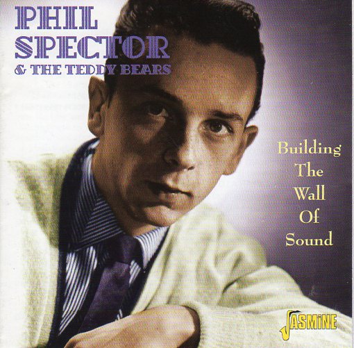 Cat. No. 1965: PHIL SPECTOR & THE TEDDY BEARS ~ BUILDING THE WALL OF SOUND. JASMINE JASCD 582. (IMPORT).
