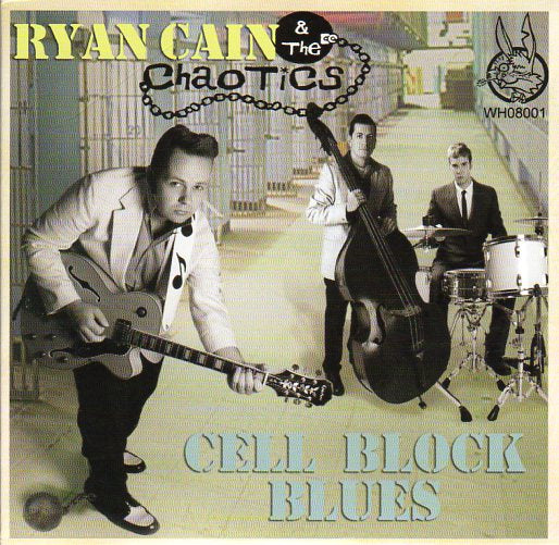 Cat. No. 1679: RYAN CAIN & THE CHAOTICS ~ CELL BLOCK BLUES. WILD HARE RECORDS WHO8001. (IMPORT).