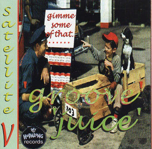 Cat. No. 1442: SATELLITE V ~ GROOVE JUICE. HOPALONG RECORDS. NO CAT#.