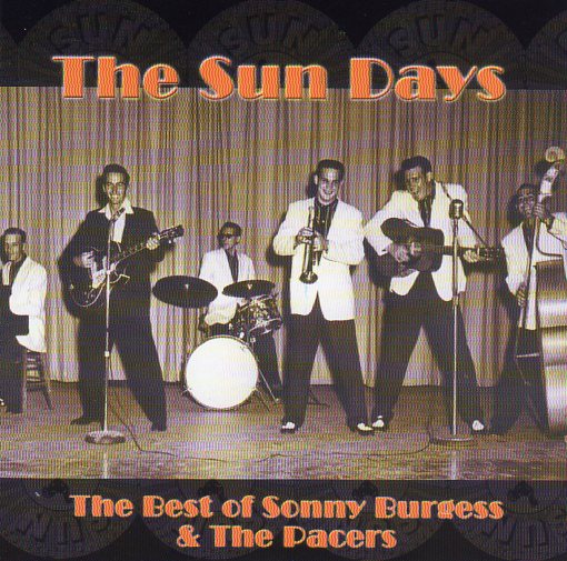 Cat. No. 1444: SONNY BURGESS ~ THE BEST OF SONNY BURGESS AND THE PACERS - THE SUN DAYS. NO LABEL.
