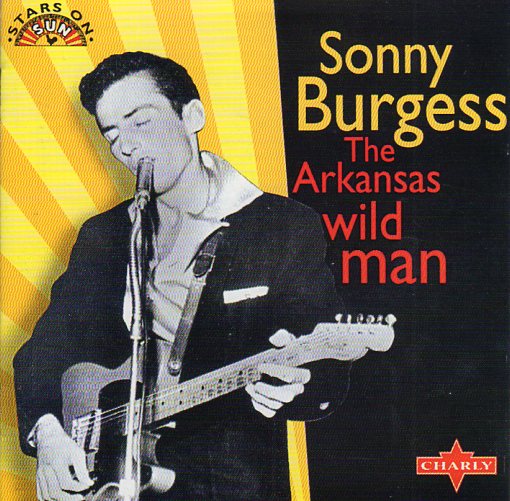 Cat. No. 1417: SONNY BURGESS ~ THE ARKANSAS WILD MAN. CHARLY CPCD 8103.