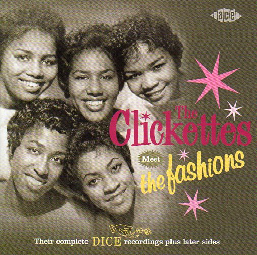 Cat. No. CDCHD 1095: THE CLICKETTES ~ THE CLICKETTES MEET THE FASHIONS - THEIR COMPLETE DICE RECORDINGS PLUS LATER SIDES. ACE RECORDS CDCHD 1095. (IMPORT).