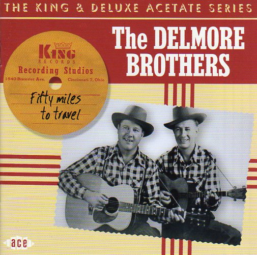Cat. No. CDCHD 1074: THE DELMORE BROTHERS ~ FIFTY MILES TO TRAVEL. ACE RECORDS CDCHD 1074. (IMPORT).