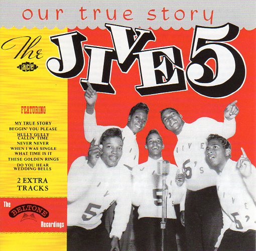 Cat. No. CDCHD 76: THE JIVE 5 ~ OUR TRUE STORY - THE BELTONE RECORDINGS. ACE CDCHD 76. (IMPORT).