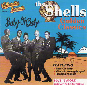 Cat. No. 1786: THE SHELLS - BABY OH BABY ~ GOLDEN CLASSICS. COLLECTABLES COL-CD-5077. (IMPORT).
