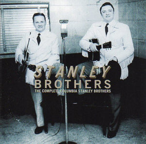 Cat. No. 2566: THE STANLEY BROTHERS ~ THE COMPLETE COLUMBIA STANLEY BROTHERS. COLUMBIA / LEGACY CK 53798. (IMPORT).