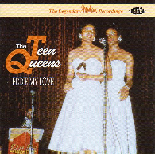 Cat. No. CDCHD 581: THE TEEN QUEENS ~ EDDIE MY LOVE. ACE CDCHD 581. (IMPORT).