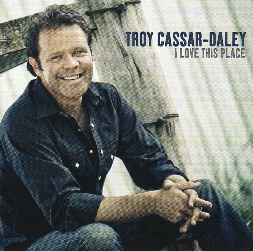 Cat. No. 2717: TROY CASSAR-DALEY ~ I LOVE THIS PLACE. SONY 19439807422.