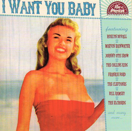 Cat. No. 1754: VARIOUS ARTISTS ~ I WANT YOU BABY. PAN-AMERICAN RECORDS P-A-R 1956020. (IMPORT).