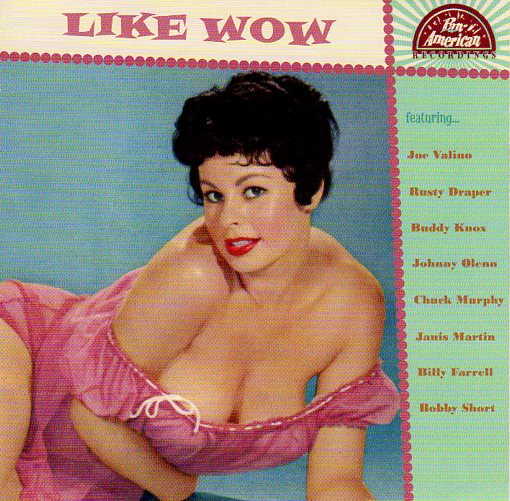 Cat. No. 2660: VARIOUS ARTISTS ~ LIKE WOW. PAN-AMERICAN RECORDS P-A-R 1956039. (IMPORT).
