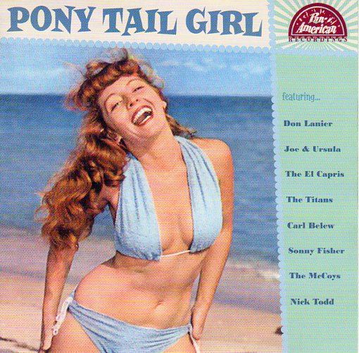 Cat. No. 2650: VARIOUS ARTISTS ~ PONY TAIL GIRL. PAN-AMERICAN RECORDS P-A-R 1956029. (IMPORT).