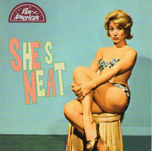 Cat. No. 1744: VARIOUS ARTISTS ~ SHE'S NEAT. PAN-AMERICAN RECORDS P-A-R 1956010. (IMPORT).