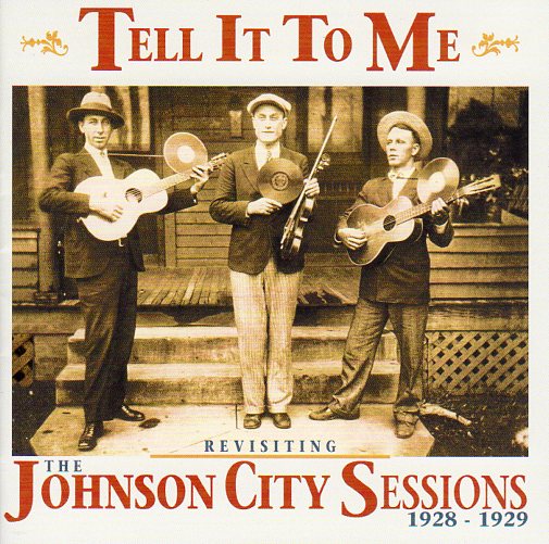 Cat. No. BCD 17591: VARIOUS ARTISTS ~ TELL IT TO ME - REVISITING THE JOHNSON CITY SESSIONS 1928-1929. BEAR FAMILY BCD 17591. (IMPORT).
