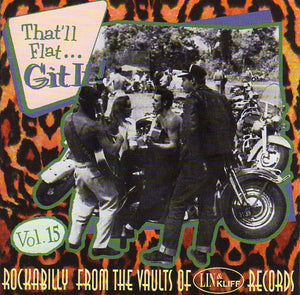 Cat. No. BCD 16288: VARIOUS ARTISTS ~ THAT'LL FLAT...GIT IT! VOL. 15. BEAR FAMILY BCD 16288. (IMPORT).