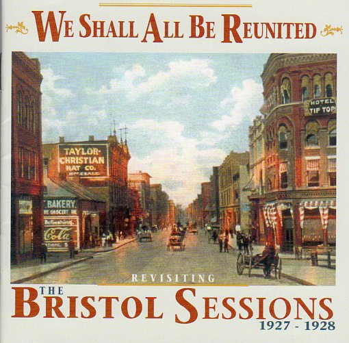 Cat. No. BCD 17592: VARIOUS ARTISTS ~ WE SHALL ALL BE REUNITED: REVISITING THE BRISTOL SESSIONS 1927-1928. BEAR FAMILY BCD 17592. (IMPORT).