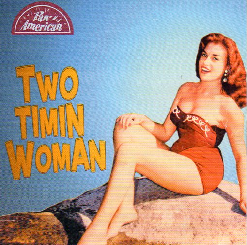 Cat. No. 1738: VARIOUS ARTISTS ~ TWO TIMIN' WOMAN. PAN-AMERICAN RECORDS P-A-R 1956004. (IMPORT).
