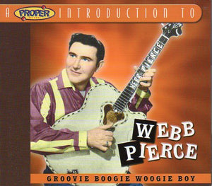 Cat. No. 1427: WEBB PIERCE ~ GROOVIE BOOGIE WOOGIE BOY. PROPER INTRO CD 2062. (IMPORT).