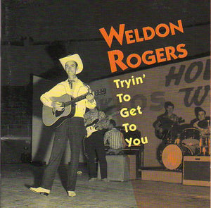 Cat. No. BCD 16165: WELDON ROGERS ~ TRYIN' TO GET TO YOU. BEAR FAMILY BCD 16165. (IMPORT).