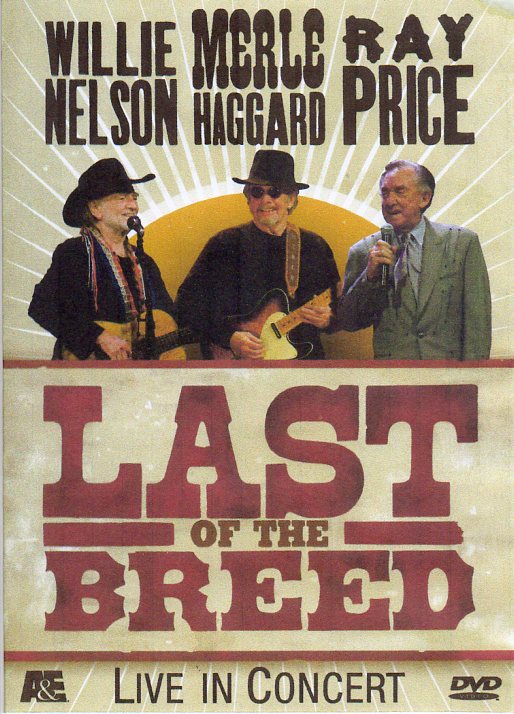 Cat. No. DVD 1360: WILLIE NELSON / MERLE HAGGARD / RAY PRICE ~ LAST OF THE BREED IN CONCERT. A&E AAE-77455.
